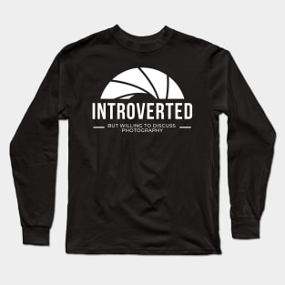 Introverted but willing to discus photography design for shy photographers and camera enthusiasts Long Sleeve T-Shirt